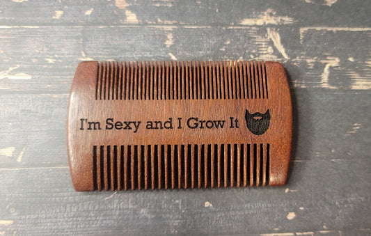 I'm sexy and I grow it- Beard Comb